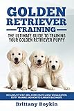 Golden Retriever Training - The Ultimate Guide to Training Your Golden Retriever Puppy: Includes Sit, Stay, Heel, Come, Crate, Leash, Socialization, Potty Training and How to Eliminate Bad Habits by Brittany Boykin