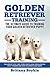Golden Retriever Training - The Ultimate Guide to Training Your Golden Retriever Puppy: Includes Sit, Stay, Heel, Come, Crate, Leash, Socialization, Potty Training and How to Eliminate Bad Habits by Brittany Boykin