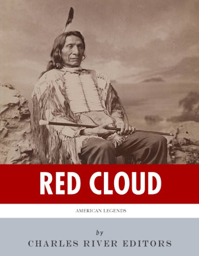 American Legends: The Life of Red Cloud by Charles River Editors