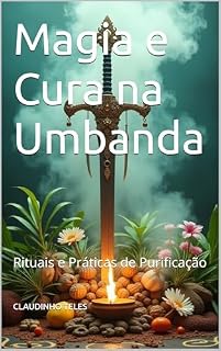 Livro Magia e Cura na Umbanda : Rituais e Práticas de Purificação (Os Fundamentos da Umbanda Livro 2)