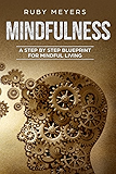 Mindfulness:  A Step by Step Blueprint for Mindful Living (Meditation, Peace, Awakening, Stress Free Book 1)