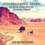 Conversational Arabic Quick and Easy: Jordanian Dialect, Jordanian Arabic, Levantine Arabic Colloquial by