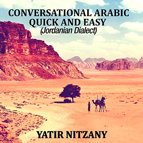 Conversational Arabic Quick and Easy: Jordanian Dialect, Jordanian Arabic, Levantine Arabic Colloquial by Yatir Nitzany