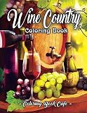 Wine Country Coloring Book: An Adult Coloring Book Featuring Beautiful Wine Country Landscapes, Rela by Coloring Book Cafe