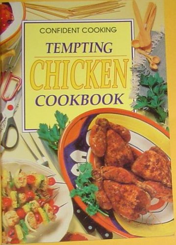 Confident Cooking, Tempting Chicken Cookbook, Recipes with an International Flavour for All Occasions