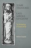 Tomb Treasures of the Late Middle Kingdom: The Archaeology of Female Burials by 