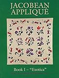 Jacobean Applique: Exotica, Book I (Bk.1) by 