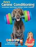 Kyra's Canine Conditioning: Peak Performance - Injury Prevention - Coordination - Flexibility - Rehabilitation by Kyra Sundance