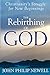 The Rebirthing of God: Christianity's Struggle for New Beginnings