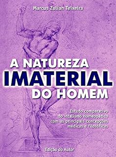 Livro A Natureza Imaterial do Homem: Estudo comparativo do vitalismo homeopático com as principais concepções médicas e filosóficas