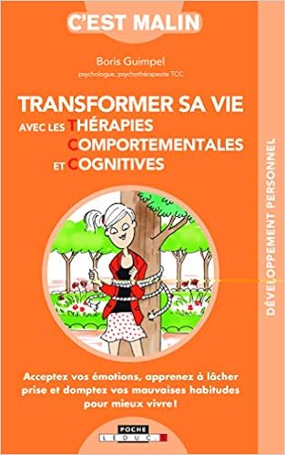 Transformer sa vie avec les thérapies comportementales et cognitives, by Boris Guimpel