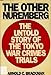 The other Nuremberg: The untold story of the Tokyo war crimes trials