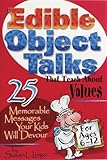 Edible Object Talks That Teach About Values: 25 Memorable Messages Your Kids Will Devour by Susan Lingo