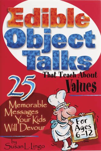 Edible Object Talks That Teach About Values: 25 Memorable Messages Your Kids Will Devour by Susan Lingo