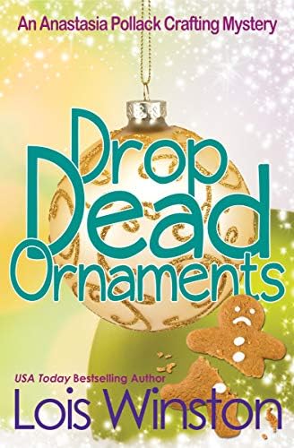 Drop Dead Ornaments (An Anastasia Pollack Crafting Mystery Book 7)