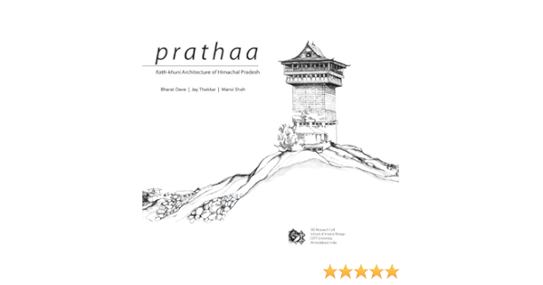 Prathaa Kath Khuni Architecture Of Himachal Pradesh Dave Bharat Thakkar Jay Shah Mansi Amazon Com Books