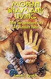 Modern Shamanic Living: New Explorations of an Ancient Path by Evelyn C. Rysdyk