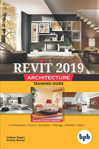 Revit 2019 Architecture: Training Guide by Linkan Sagar, Srishty Rawal