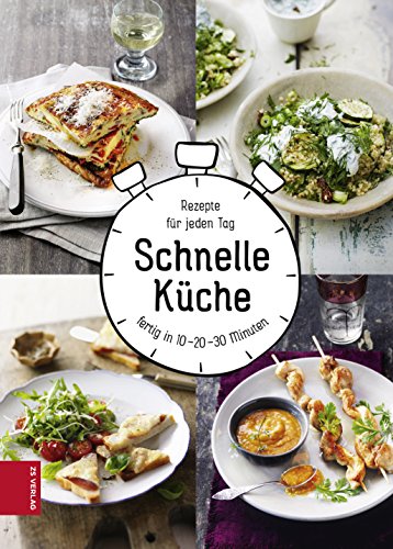 Schnelle Küche: Rezepte für jeden Tag, fertig in 10-20-30 Minuten (German Edition)