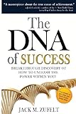 The DNA of Success: Breakthrough Discovery of How to Unleash The Power Within You!