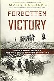 Forgotten Victory: First Canadian Army and the Cruel Winter of 1944-45 (Canadian Battle Series)