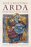 Sub-creating Arda: World-building in J.R.R. Tolkien's Work, its Precursors and its Legacies (Cormar by 