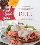 Great Food Finds Cape Cod: Delicious Food from the Region's Top Eateries by John F. Carafoli
