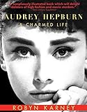 Audrey Hepburn: A Charmed Life by Robyn Karney