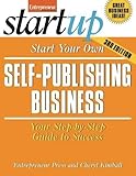 Start Your Own Self Publishing Business: Your Step-By-Step Guide to Success (StartUp Series)