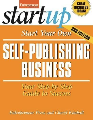Start Your Own Self Publishing Business: Your Step-By-Step Guide to Success (StartUp Series)