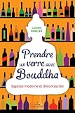 Prendre un verre avec Bouddha : Sagesse moderne et décontractée by