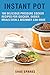 Instant Pot Electric Pressure Cooker Cookbook: 100+ DELICIOUS PRESSURE COOKER RECIPES FOR QUICKER, EASIER MEALS EVEN A BEGINNER CAN MAKE