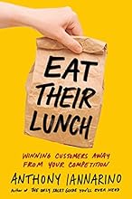 Eat Their Lunch: Winning Customers Away from Your Competition