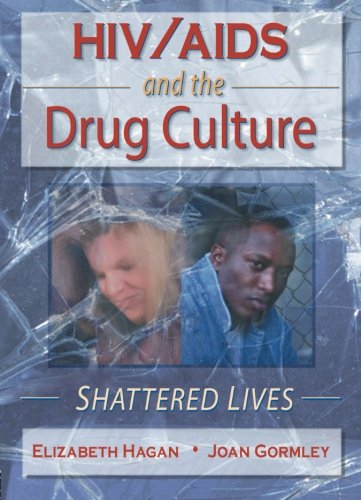 HIV/AIDS And the Drug Culture: Shattered Lives (Haworth Psychosocial Issues of HIV/AIDS)