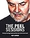 The Peel Sessions: A Story of Teenage Dreams and One Man's Love of New Music by Ken Garner