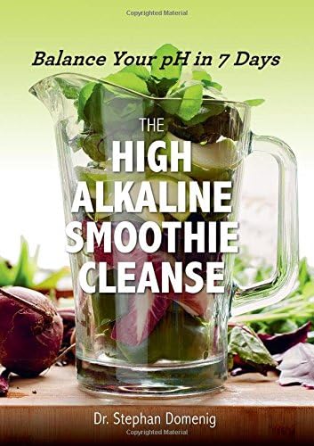 The High Alkaline Smoothie Cleanse: Balance Your pH in 7 Days