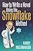 How to Write a Novel Using the Snowflake Method (Advanced Fiction Writing) (Volume 1) primary