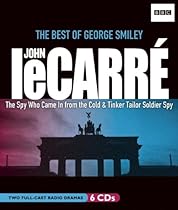 The Best of George Smiley: The Spy Who Came In from the Cold & Tinker, Tailor, Soldier, Spy (Two BBC Radio Dramas) (BBC Radio Series) The Best of George Smiley: The Spy Who Came In from the Cold & Tinker, Tailor, Soldier, Spy (Two BBC Radio Dramas) (BBC Radio Series)