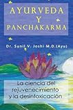 Ayurveda y panchakarma: La ciencia de rejuvenecimiento y la desintoxicacion (Spanish Edition)