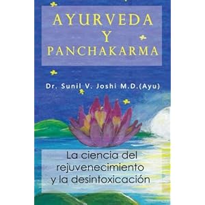 Ayurveda y panchakarma: La ciencia de rejuvenecimiento y la desintoxicacion (Spanish Edition)