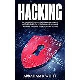 Hacking: The Underground Guide to Computer Hacking, Including Wireless Networks, Security, Windows, Kali Linux and Penetration Testing