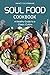 Soul Food Cookbook - A Healthy Guide to a Classic Cuisine: 25 Recipes to Reach Your Soul by Nancy Silverman