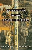 Seven Myths of the Spanish Conquest