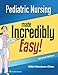 Pediatric Nursing Made Incredibly Easy (Incredibly Easy! Series®)