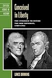 Conceived in Liberty: The Struggle to Define the New Republic, 1789-1793 (Critical Issues in American History)