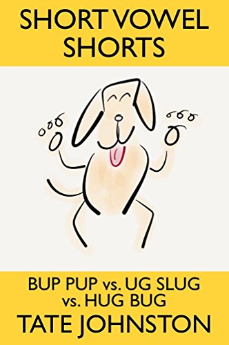 Bup Pup vs. Ug Slug vs. Hug Bug: A Fun Phonics Story Starring Short Vowel U (Short Vowel Shorts Book 2)