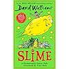 Slime-The-new-childrens-book-from-No-1-bestselling-author-David-WalliamsHardcover--2-April-2020 Slime: The mega laugh-out-loud children’s book from No. 1 bestselling author David Walliams.
