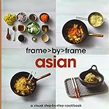 Asian: A Visual Step-by-step Cookbook (Frame by Frame) by