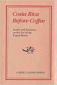 Costa Rica Before Coffee Society And Economy On The Eve
