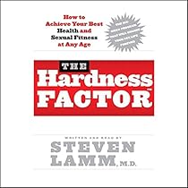 The Hardness Factor: How to Achieve Your Best Health and Sexual Fitness at Any Age The Hardness Factor: How to Achieve Your Best Health and Sexual Fitness at Any Age